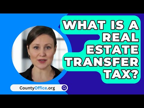 Real Estate Transfer Tax and Its Role in U.S. Legal Processes