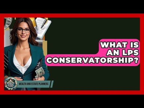 LPS Conservatorship and Its Role in American Law