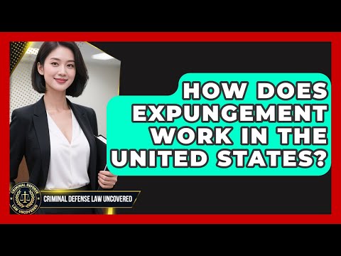 Understanding Expungement in the U.S. Legal System