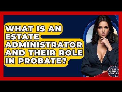 Responsibilities of Estate Administrators in U.S. Law