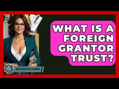 The Role of Grantors in U.S. Trusts and Legal Proceedings
