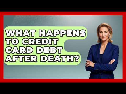 Credit Card Debt and Its Fate After a Debtor's Death