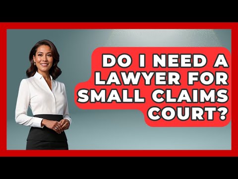 Do You Need a Lawyer for Small Claims Court in the US?