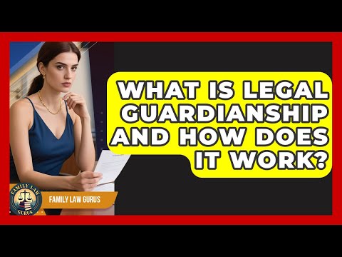 Navigating Legal Guardianship for Parents in U.S. Law