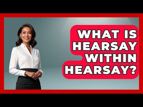 Navigating Hearsay Within Hearsay in American Courtrooms