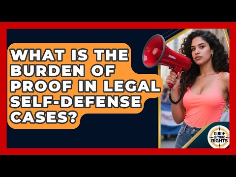 Burden of Proof in Self Defense Cases Within U.S. Law