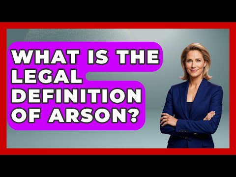 Understanding Arson Charges Within the American Legal System